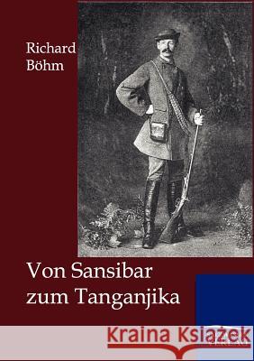 Von Sansibar zum Tanganjika Böhm, Richard 9783864445637 Salzwasser-Verlag - książka