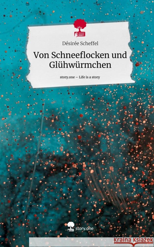 Von Schneeflocken und Glühwürmchen. Life is a Story - story.one Scheffel, Désirée 9783710874130 story.one publishing - książka