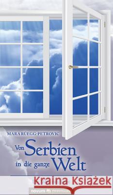 Von Serbien in die ganze Welt: Ein Weg der Liebe Mara Rüegg-Petrovic 9783903155305 Novum Publishing - książka