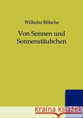 Von Sonnen und Sonnenstäubchen Bölsche, Wilhelm 9783864445088 Salzwasser-Verlag - książka