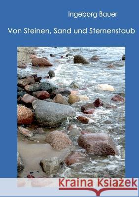 Von Steinen, Sand und Sternenstaub Ingeborg Bauer 9783756833030 Books on Demand - książka