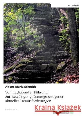 Von traditioneller F?hrung zur Bew?ltigung f?hrungsbezogener aktueller Herausforderungen Alfons Maria Schmidt 9783346789150 Grin Verlag - książka