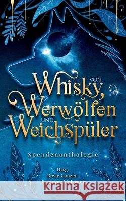 Von Whisky, Werw?lfen und Weichsp?ler: Eine bunte Spendenanthologie f?r den Tierschutzverein aktion Tier Francyne M. Foster Rieke Conzen 9783758368394 Bod - Books on Demand - książka