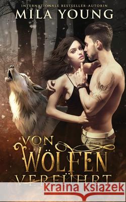 Von Wölfen Verführt: Eine Alpha Werwolf-Romanze Young, Mila 9780645161908 Tarean Marketing - książka