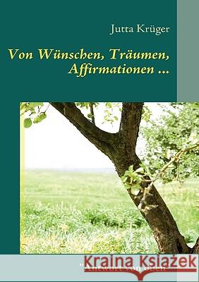 Von Wünschen, Träumen, Affirmationen ... Krüger, Jutta 9783837029147 Books on Demand - książka