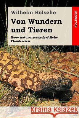 Von Wundern und Tieren: Neue naturwissenschaftliche Plaudereien Bolsche, Wilhelm 9781976586620 Createspace Independent Publishing Platform - książka