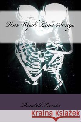 Von Wyck Love Songs Randall Brooks 9781522953487 Createspace Independent Publishing Platform - książka