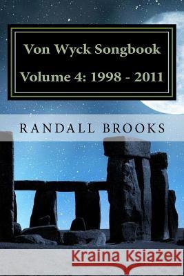 Von Wyck Songbook Volume 4: 1998 - 2011 Randall Brooks 9781546447764 Createspace Independent Publishing Platform - książka