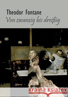 Von Zwanzig bis Dreißig. Autobiographisches Fontane, Theodor 9783958011052 Severus - książka