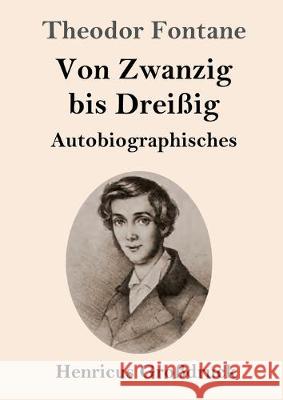 Von Zwanzig bis Dreißig (Großdruck): Autobiographisches Theodor Fontane 9783847828204 Henricus - książka