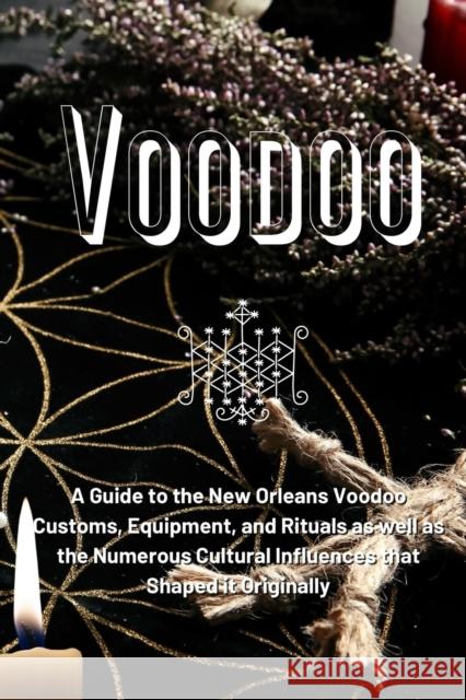 Voodoo: A Guide to the New Orleans Voodoo Customs, Equipment, and Rituals as well as the Numerous Cultural Influences that Shaped it Originally Marie Duvalier   9781803621319 Eclectic Editions Limited - książka