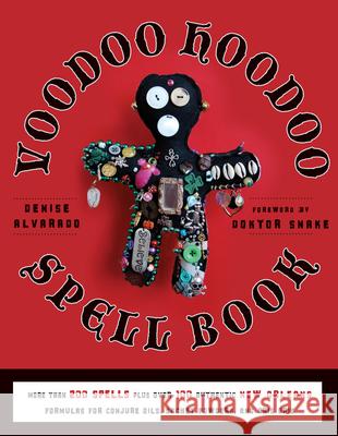Voodoo Hoodoo Spellbook: More Than 200 Spells Plus Over 100 Authentic New Orleans Formulas for Conjure Oils, Sachet Powders and Gris Gris Denise Alvarado 9781578635139 Red Wheel/Weiser - książka