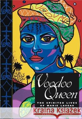 Voodoo Queen: The Spirited Lives of Marie Laveau Ward, Martha 9781578066292 University Press of Mississippi - książka