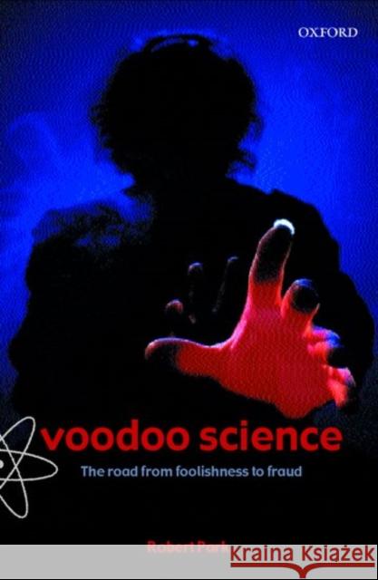 Voodoo Science: The Road from Foolishness to Fraud Park, Robert L. 9780198604433 OXFORD UNIVERSITY PRESS - książka