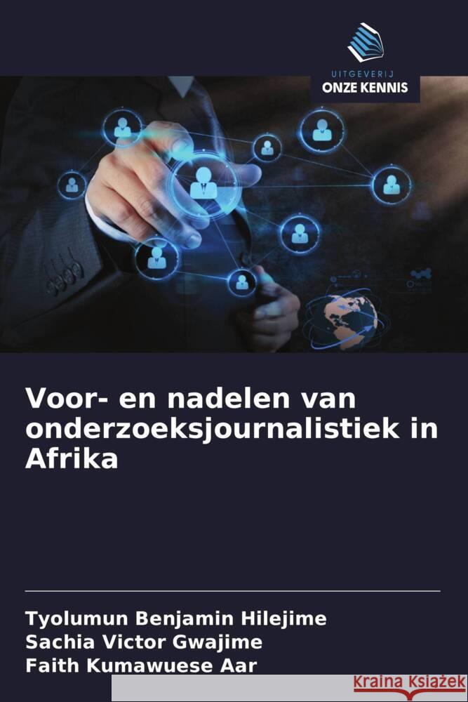 Voor- en nadelen van onderzoeksjournalistiek in Afrika Hilejime, Tyolumun Benjamin, Gwajime, Sachia Victor, Aar, Faith Kumawuese 9786203869958 Uitgeverij Onze Kennis - książka