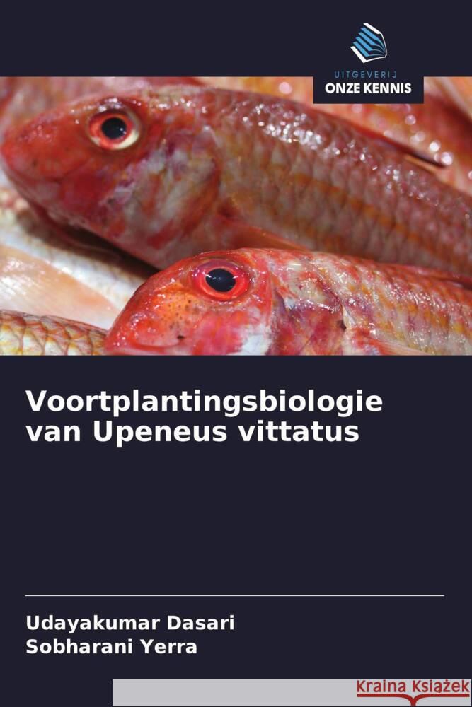 Voortplantingsbiologie van Upeneus vittatus Dasari, Udayakumar, Yerra, Sobharani 9786208351182 Uitgeverij Onze Kennis - książka