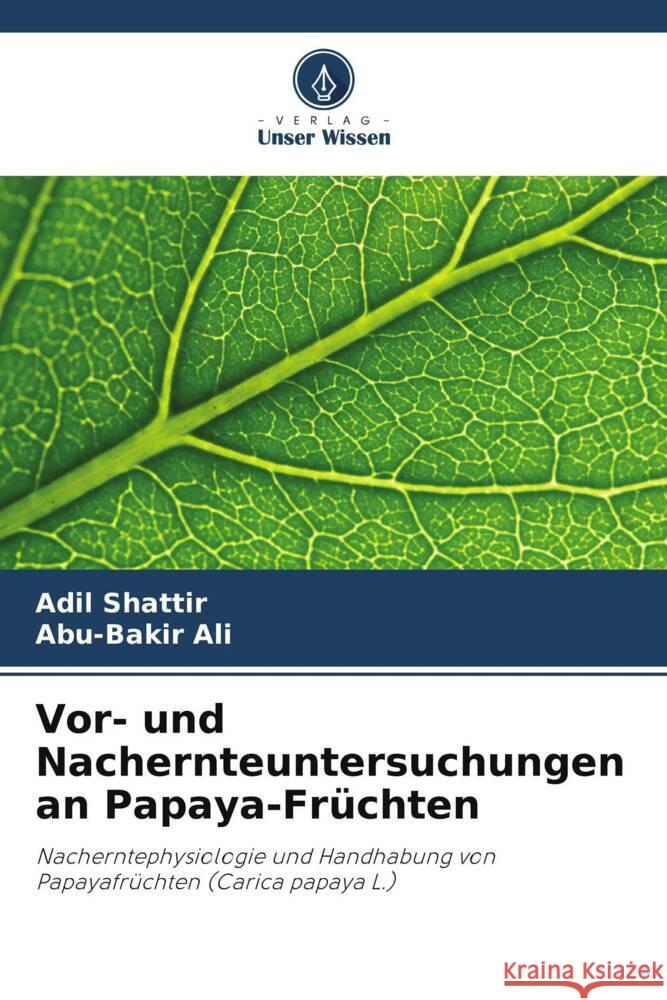 Vor- und Nachernteuntersuchungen an Papaya-Früchten Shattir, Adil, Ali, Abu-Bakir 9786206411222 Verlag Unser Wissen - książka