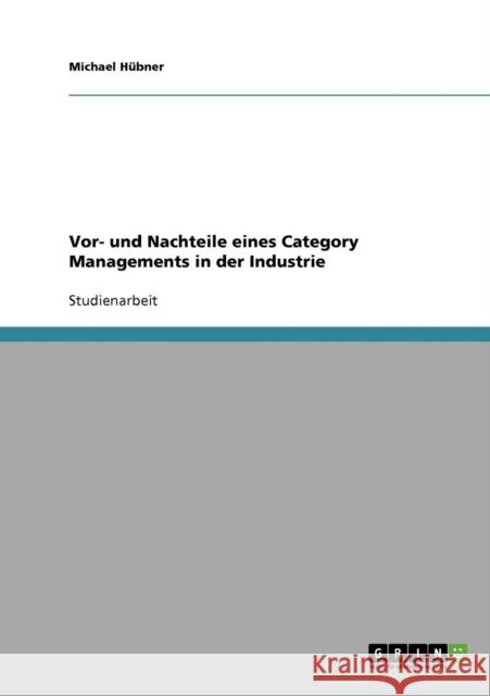 Vor- und Nachteile eines Category Managements in der Industrie Michael Hubner 9783638684026 Grin Verlag - książka