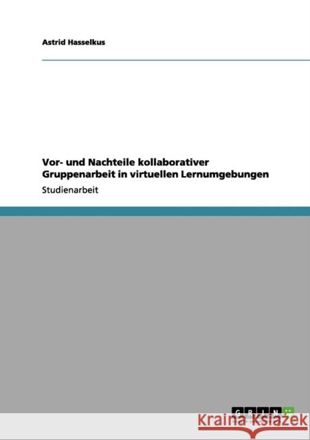 Vor- und Nachteile kollaborativer Gruppenarbeit in virtuellen Lernumgebungen Astrid Hasselkus 9783656046738 Grin Verlag - książka