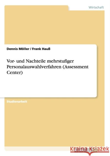 Vor- und Nachteile mehrstufiger Personalauswahlverfahren (Assessment Center) Dennis Moller Frank Hauss 9783638722728 Grin Verlag - książka
