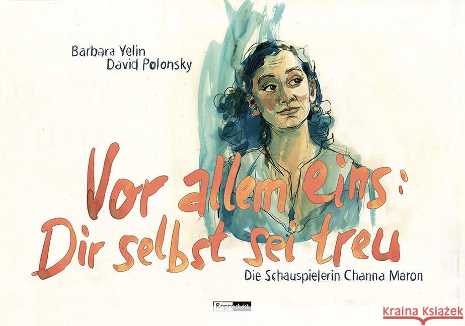 Vor allem eins: Dir selbst sei treu : Die Schauspielerin Channa Maron Yelin, Barbara; Polonsky, David 9783956401022 Reprodukt - książka