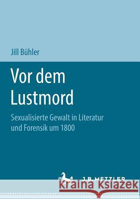 VOR Dem Lustmord: Sexualisierte Gewalt in Literatur Und Forensik Um 1800 Bühler, Jill 9783658211745 J.B. Metzler - książka