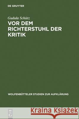 VOR Dem Richterstuhl Der Kritik: Die Musik in Friedrich Nicolais »Allgemeiner Deutscher Bibliothek« Schütz, Gudula 9783484175303 Max Niemeyer Verlag - książka