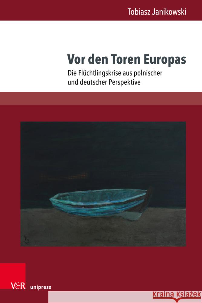 VOR Den Toren Europas: Die Fluchtlingskrise Aus Polnischer Und Deutscher Perspektive Tobiasz Janikowski 9783847112594 V&R Unipress - książka