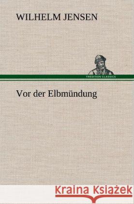 Vor der Elbmündung Jensen, Wilhelm 9783847253136 TREDITION CLASSICS - książka