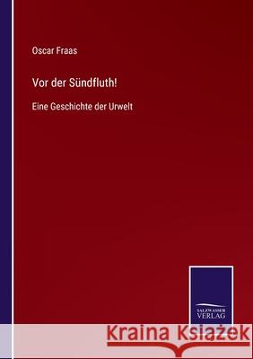 Vor der Sündfluth!: Eine Geschichte der Urwelt Fraas, Oscar 9783752552607 Salzwasser-Verlag - książka