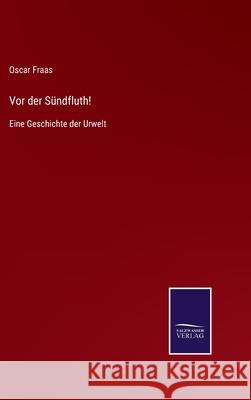 Vor der Sündfluth!: Eine Geschichte der Urwelt Oscar Fraas 9783752552614 Salzwasser-Verlag - książka