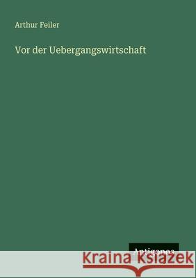 Vor der Uebergangswirtschaft Arthur Feiler 9783563436707 Antigonos Verlag - książka