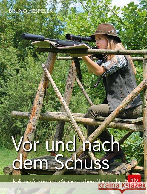 Vor und nach dem Schuss : Kaliber · Abkommen · Schusszeichen · Nachsuche Hespeler, Bruno 9783835418110 BLV Buchverlag - książka