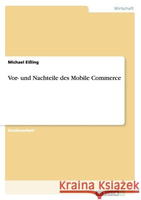 Vor- und Nachteile des Mobile Commerce Michael Eissing 9783656908449 Grin Verlag Gmbh - książka