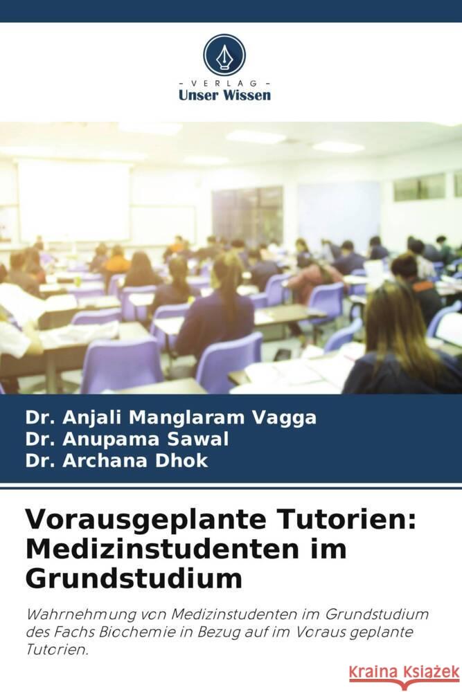 Vorausgeplante Tutorien: Medizinstudenten im Grundstudium Anjali Manglara Anupama Sawal Archana Dhok 9786208136055 Verlag Unser Wissen - książka