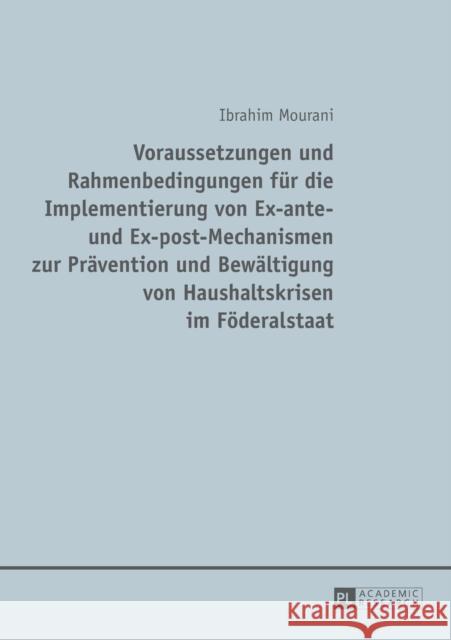 Voraussetzungen Und Rahmenbedingungen Fuer Die Implementierung Von Ex-Ante- Und Ex-Post-Mechanismen Zur Praevention Und Bewaeltigung Von Haushaltskris Mourani, Ibrahim 9783631649114 Peter Lang Gmbh, Internationaler Verlag Der W - książka