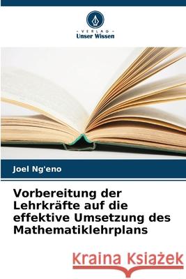 Vorbereitung der Lehrkräfte auf die effektive Umsetzung des Mathematiklehrplans Ng'eno, Joel 9786208922092 Verlag Unser Wissen - książka