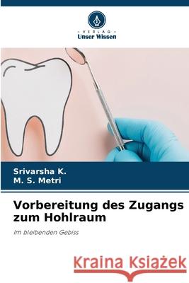 Vorbereitung des Zugangs zum Hohlraum K., Srivarsha, Metri, M. S. 9786208782689 Verlag Unser Wissen - książka