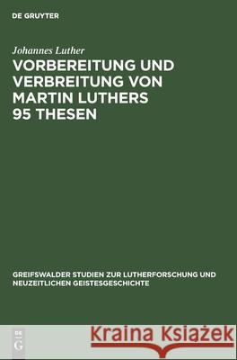 Vorbereitung Und Verbreitung Von Martin Luthers 95 Thesen Johannes Luther 9783111284804 De Gruyter - książka