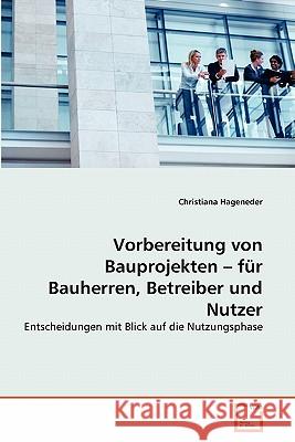 Vorbereitung von Bauprojekten - für Bauherren, Betreiber und Nutzer Christiana Hageneder 9783639336948 VDM Verlag - książka
