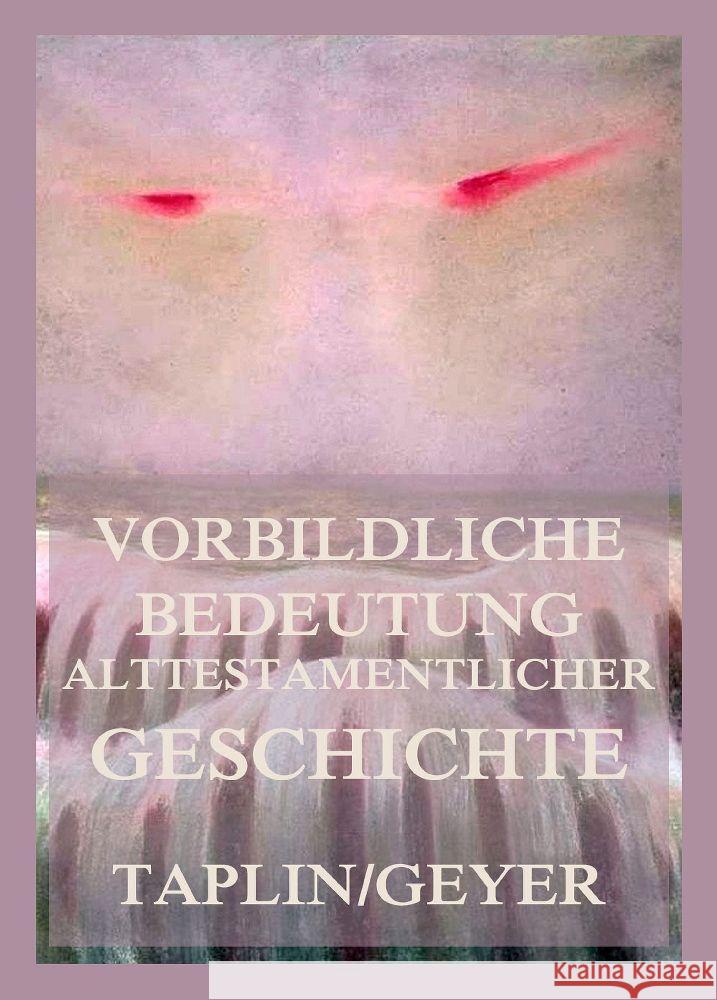 Vorbildliche Bedeutung alttestamentlicher Geschichte Taplin, Oliver, Geyer, Heinrich 9783988689603 Jazzybee Verlag - książka