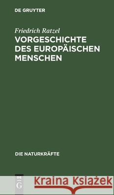 Vorgeschichte Des Europäischen Menschen Friedrich Ratzel 9783486723441 Walter de Gruyter - książka