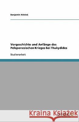 Vorgeschichte und Anfänge des Peleponesischen Krieges bei Thukydides Benjamin Kristek 9783638805964 Grin Verlag - książka