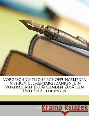 Vorgeschichtliche Schopfungslieder in Ihren Elementargedanken: Ein Vortrag Mit Erganzenden Zusatzen Und Erlauterungen Adolf Bastian 9781145032491  - książka