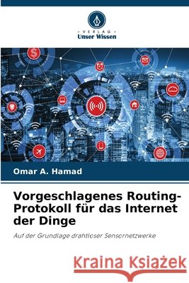 Vorgeschlagenes Routing-Protokoll für das Internet der Dinge A. Hamad, Omar 9786630294781 Verlag Unser Wissen - książka