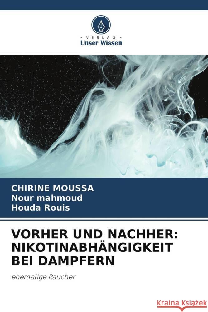 VORHER UND NACHHER: NIKOTINABHÄNGIGKEIT BEI DAMPFERN Moussa, Chirine, Mahmoud, Nour, Rouis, Houda 9786206439578 Verlag Unser Wissen - książka