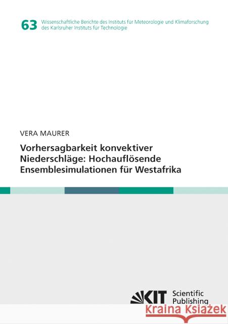 Vorhersagbarkeit konvektiver Niederschläge : Hochauflösende Ensemblesimulationen für Westafrika Maurer, Vera 9783731501893 KIT Scientific Publishing - książka