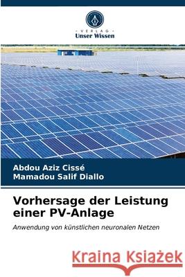 Vorhersage der Leistung einer PV-Anlage Abdou Aziz Cissé, Mamadou Salif Diallo 9786203354225 Verlag Unser Wissen - książka