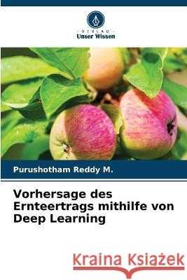 Vorhersage des Ernteertrags mithilfe von Deep Learning Purushotham Reddy M   9786206059196 Verlag Unser Wissen - książka