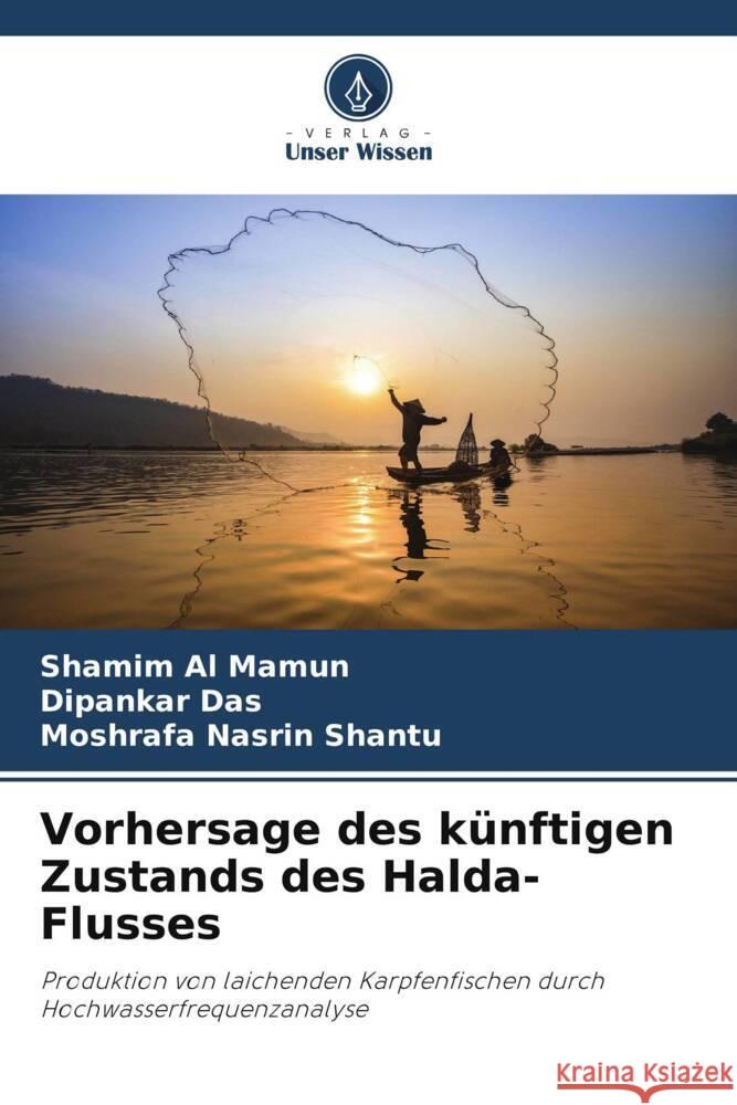 Vorhersage des k?nftigen Zustands des Halda-Flusses Shamim Al Mamun Dipankar Das Moshrafa Nasrin Shantu 9786206212027 Verlag Unser Wissen - książka